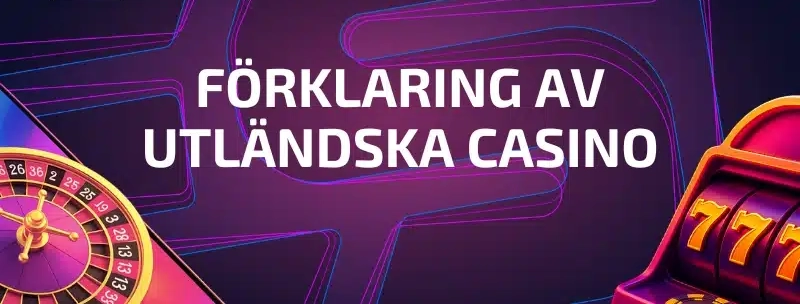 Vad som menas med ett utlÀndskt casino och hur det skiljer sig frÄn svenska casinon Vad som menas med ett utlÀndskt casino